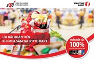 Hoàn tiền lên đến 100% cho chủ thẻ tín dụng Maritime Bank khi mua sắm tại Lotte Mart